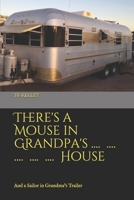 There's a Mouse in Grandpa's House: And a Sailor in Grandma's Trailer (General Kelley) B084DNSW9X Book Cover
