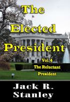 The Elected President: The Reluctant President Vol. 4 1947726943 Book Cover