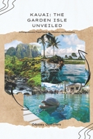 KAUAI: THE GARDEN ISLE UNVEILED: A Comprehensive Travel Guide for Adventure and Relaxation B0C1JJZBL1 Book Cover