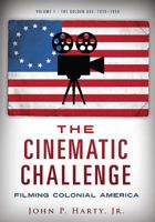 The Cinematic Challenge: Filming Colonial America 1635051460 Book Cover