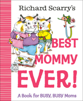Richard Scarry's Best Mommy Ever!: A Book for BUSY, BUSY Moms