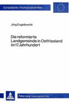 Die Reformierte Landgemeinde in Ostfriesland Im 17. Jahrhundert: Studien Zum Wandel Sozialer Und Kirchlicher Strukturen Einer Laendlichen Gesellschaft 3820471308 Book Cover