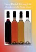 Good Health & Long Life Meanderings of a Mead Maker 1904846769 Book Cover