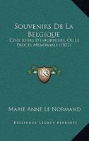 Souvenirs De La Belgique: Cent Jours D'Infortunes, Ou Le Proces Memorable (1822) 1167668839 Book Cover