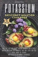 Potassium Deficiency Solution Cookbook: Take the leap and start loving yourself with these mouth-watering diet recipes that will give you the right ... to combat tiredness. 60 Tasty Recipes 1802081003 Book Cover