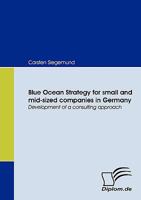 Blue Ocean Strategy for small and mid-sized companies in Germany: Development of a consulting approach (German Edition) 3836664771 Book Cover