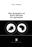 The Dynamics of Euro-African Co-operation: Being an Analysis and Exposition of Institutional, Legal and Socio-Economic Aspects of Association/Co-operation with the European Economic Community 9401503699 Book Cover