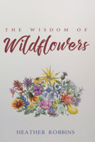 The Wisdom of Wildflowers 1532603169 Book Cover