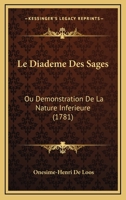 Le Diademe Des Sages: Ou Demonstration De La Nature Inferieure (1781) 1270942352 Book Cover