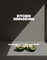 Kitchen Remodeling: Getting Ready To Save Time Money Friends And Lovers B0FJX3HMCS Book Cover