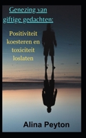 Genezing van giftige gedachten:: Positiviteit koesteren en toxiciteit loslaten B0CG7XHJ5J Book Cover