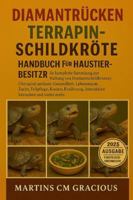DIAMANTRÜCKE TERRAPIN- SCHILDKRÖTE HANDBUCH FÜR HAUSTIERBESITZER: Die komplette Sammlung zur Haltung von Diamantschildkröten (Terropin) umfasst: ... Interaktion, Verhalten und vieles mehr. B0G3KQ3B2G Book Cover