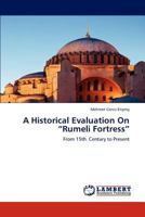 A Historical Evaluation On “Rumeli Fortress”: From 15th. Century to Present 3846553522 Book Cover