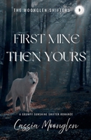 First Mine Then Yours (The Moonglen Shifters) B0GSCDY95B Book Cover