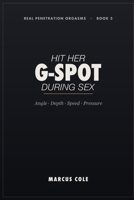 How to Hit Her G-Spot During Sex: The Exact Angles, Depth, Speed and Pressure That Make Her Orgasm From Penetration — A No-Nonsense Guide B0H4RJV5CQ Book Cover