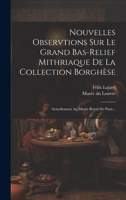 Nouvelles Observtions Sur Le Grand Bas-relief Mithriaque De La Collection Borghèse: Actuellement Au Musée Royal De Paris... 1275623786 Book Cover