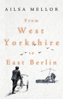 From West Yorkshire to East Berlin 1805141538 Book Cover