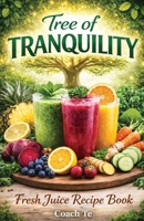 Tree of Tranquility : Fresh Juice Recipe Book 1968092676 Book Cover