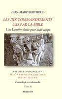 LES DIX COMMANDEMENTS LUS PAR LA BIBLE - 1er Cdt Tu n'auras pas d'autres dieux devant ma face - Tome II - Cosmologie créationnelle (French Edition) 1326812068 Book Cover