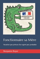 Fonctionnaire sa Mère: Vocation pas prévue d’un agent peu probable (French Edition) B0FGTX2CXG Book Cover