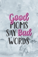 Good Moms Say Bad Words: Notebook Journal Composition Blank Lined Diary Notepad 120 Pages Paperback Grey Marble Cuss 1712330853 Book Cover