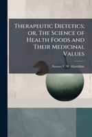 Therapeutic Dietetics; or, The Science of Health Foods and Their Medicinal Values 1024113582 Book Cover