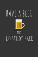 Have a beer and go study hard: Funny Small Lined Notebook / Journal (6 X 9) For Girls 167613316X Book Cover