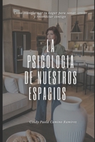 La psicología de nuestros espacios: Cómo transformar tu hogar para sanar, crecer y reconectar contigo (Spanish Edition) B0FJ9ZRBKW Book Cover