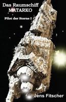 Das Raumschiff Matarko: Pilot Der Sterne I 3944532678 Book Cover