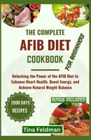 The Complete Afbi Diet Cookbook for Beginners: Unlocking the Power of the AFBI Diet to Enhance Heart Health, Boost Energy, and Achieve Natural Weight B0CVJ4BX3D Book Cover