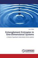 Entanglement Entropies in One-Dimensional Systems: A study of quantum many-body critical systems 3659501417 Book Cover