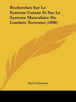 Recherches Sur Le Systeme Cutane Et Sur Le Systeme Musculaire Du Lombric Terrestre (1890) 1167464575 Book Cover