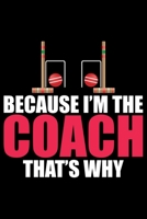 Because I'm The Coach That's Why: Cool Croquet Coach Journal Notebook - Gifts Idea for Croquet Coach Notebook for Men & Women. 1661481248 Book Cover