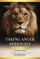 Taking Anger Seriously: A Divine Answer for Human Anger (An Expanded & Updated Bible Study) B0GL9X5RMW Book Cover