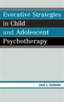 Evocative Strategies in Child and Adolescent Psychotherapy 0765704145 Book Cover