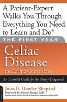The First Year: Celiac Disease and Living Gluten-Free: An Essential Guide for the Newly Diagnosed (First Year)