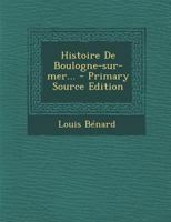 Histoire de Boulogne-Sur-Mer... 1295729431 Book Cover