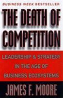 The Death of Competition: Leadership and Strategy in the Age of Business Ecosystems 0887308503 Book Cover