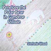Penelope the Polar Bear in Gumdrop Village 1524622540 Book Cover