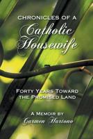 Chronicles of a Catholic Housewife: Forty Years Toward the Promised Land 1612049710 Book Cover