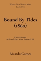 Bound By Tides (1860): A historical novel of the early days of Port Townsend (Where Two Waters Meet) B0F23YSNLZ Book Cover