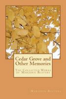 Cedar Grove and Other Memories: The Collected Works of Marjorie Beavers 0615575862 Book Cover