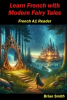 Learn French with Modern Fairy Tales: French A1 Reader (French Graded Readers) (French Edition) B0CV3MPYH9 Book Cover