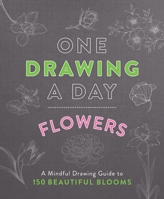 One Drawing a Day: Flowers: A Mindful Drawing Guide to 150 Beautiful Blooms 1250438365 Book Cover