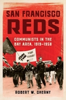 San Francisco Reds: Communists in the Bay Area, 1919-1958 0252045831 Book Cover