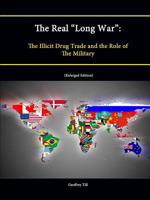 The Real "Long War": The Illicit Drug Trade and the Role of the Military 1505362318 Book Cover