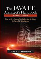 The Java EE Architect's Handbook: How to Be a Successful Application Architect for Java EE Applications 0972954880 Book Cover