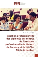 Insertion professionnelle des diplômés des centres de formation professionnelle de Matoto de Conakry et de Hô-Chi-Minh de Kankan 6203433217 Book Cover