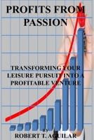 Profits from passion: Transforming Your Leisure Pursuit into a Profitable Venture B0C2S71CCB Book Cover