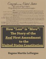 How Less Is More: The Story of the Real First Amendment to the United States Constitution 0998299308 Book Cover